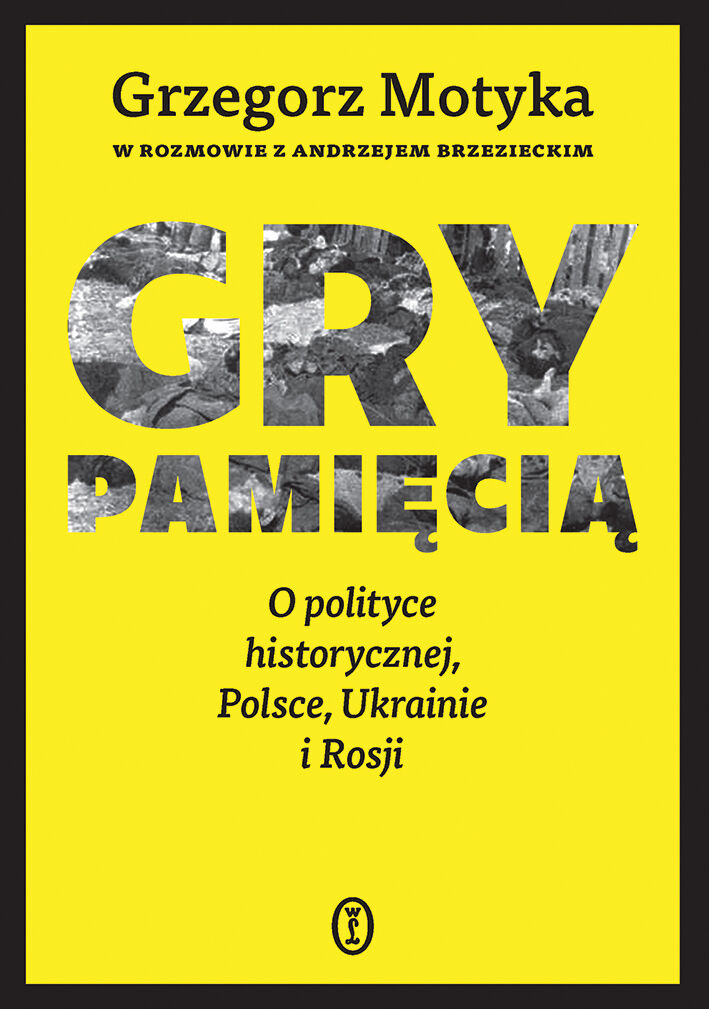 Gry pamięcią. O polityce historycznej, Polsce, Ukrainie i Rosji (e-book)