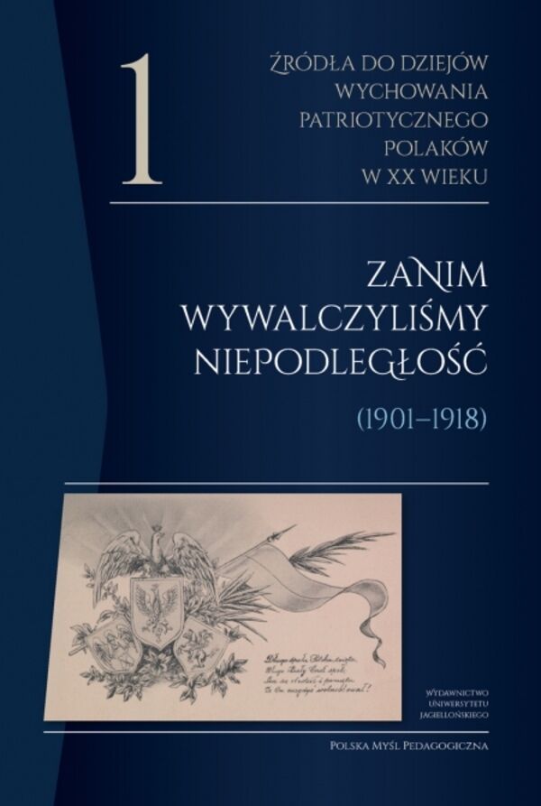 Źródła do dziejów wychowania patriotycznego Polaków w XX wieku. Tom 1