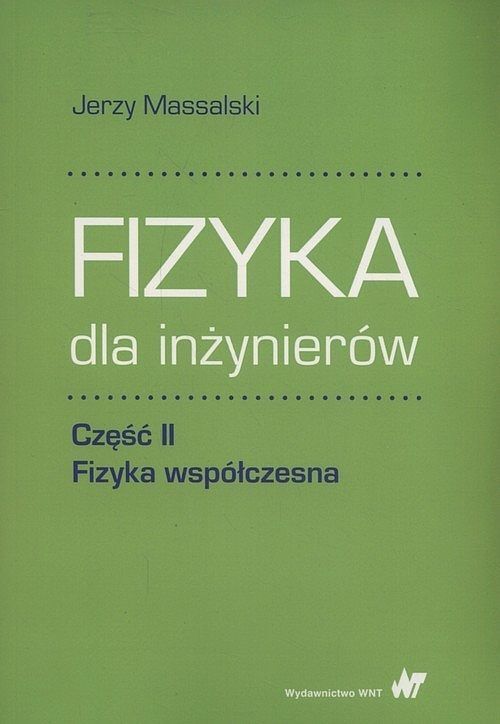 Fizyka dla inżynierów. Część II Fizyka współczesna