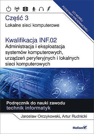 Kwalifikacja inf. 02. Administracja i eksploatacja systemów komputerowych, urządzeń peryferyjnych i lokalnych sieci komputerowych. Część 3