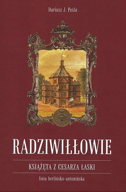 Radziwiłłowie Książęta z cesarza łaski / Peśla Dariusz