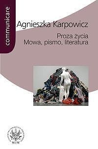 Proza życia. Mowa - pismo - literatura