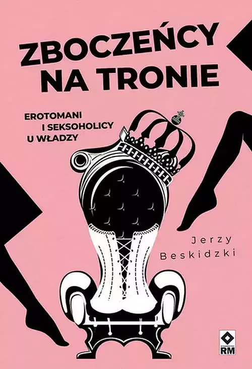 Zboczeńcy na tronie Erotomani i seksocholicy u władzy