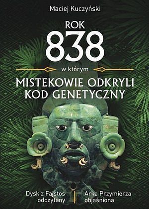 Rok 838, w którym Mistekowie odkryli kod genetyczny