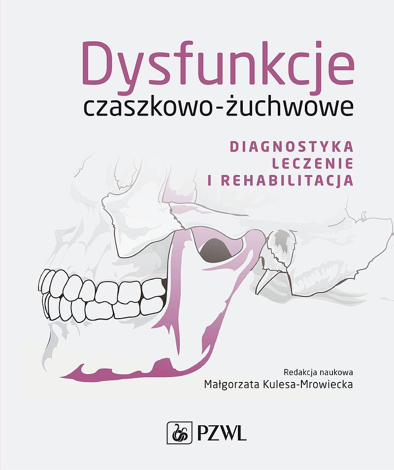 Dysfunkcje czaszkowo-żuchwowe. Diagnostyka, leczenie i rehabilitacja