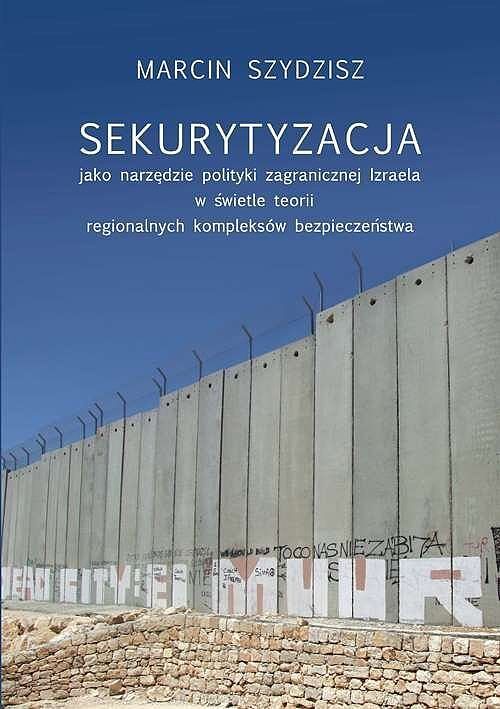 Sekurytyzacja jako narzędzie polityki zagranicznej Izraela w świetle teorii regionalnych kompleksów
