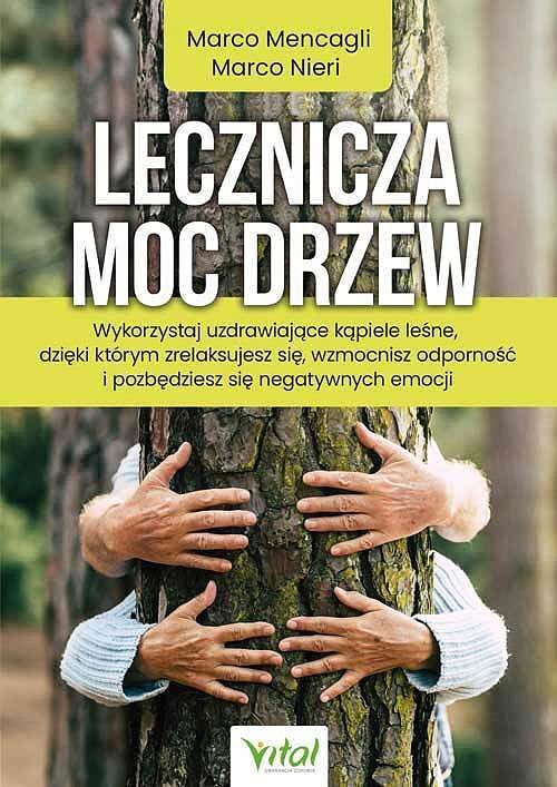 Lecznicza moc drzew. Wykorzystaj uzdrawiające kąpiele leśne, dzięki którym zrelaksujesz się, wzmocnisz odporność i pozbędziesz się negatywnych emocji