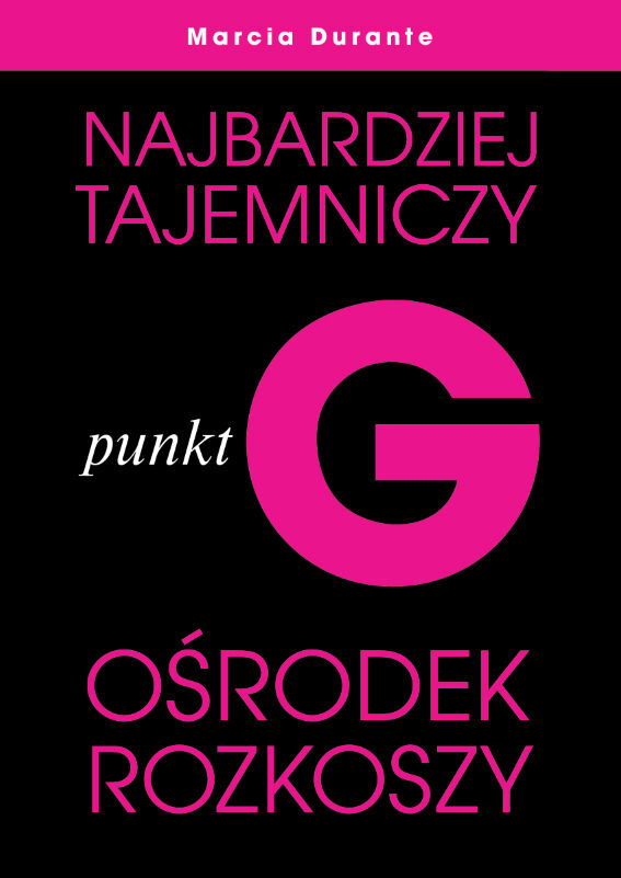 Punkt G. Najbardziej tajemniczy ośrodek rozkoszy