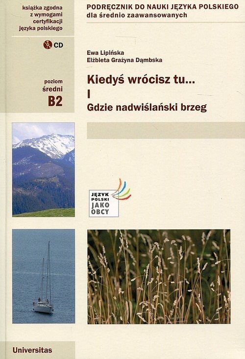 Kiedyś wrócisz tu... Część 1 Podręcznik do nauki języka polskiego dla średnio zaawansowanych