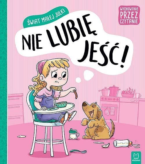 Świat małej Julki. Nie lubię jeść. Wychowanie przez czytanie