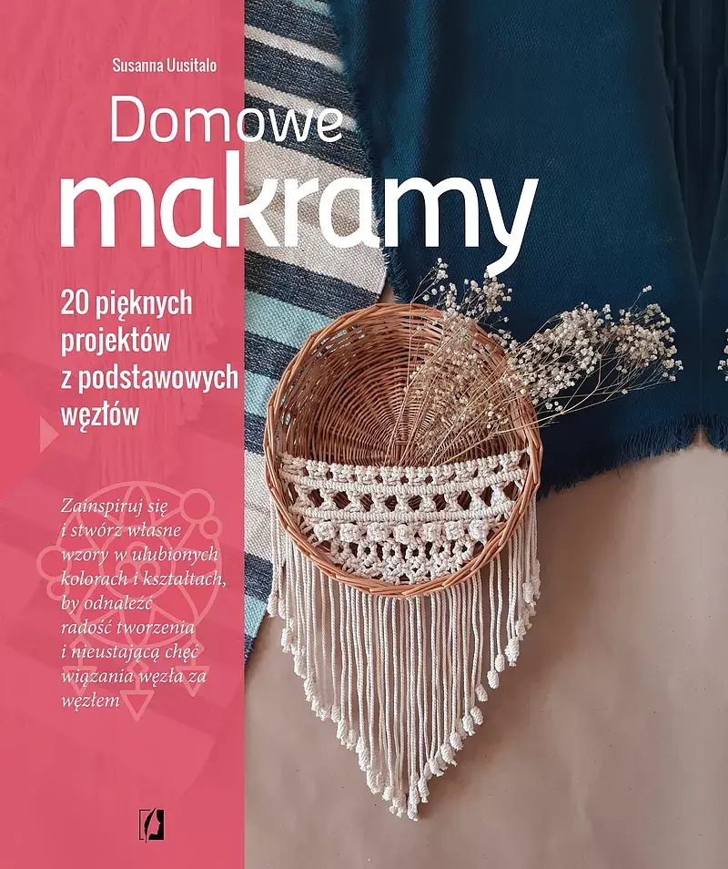 Domowe makramy. 20 pięknych projektów z podstawowych węzłów