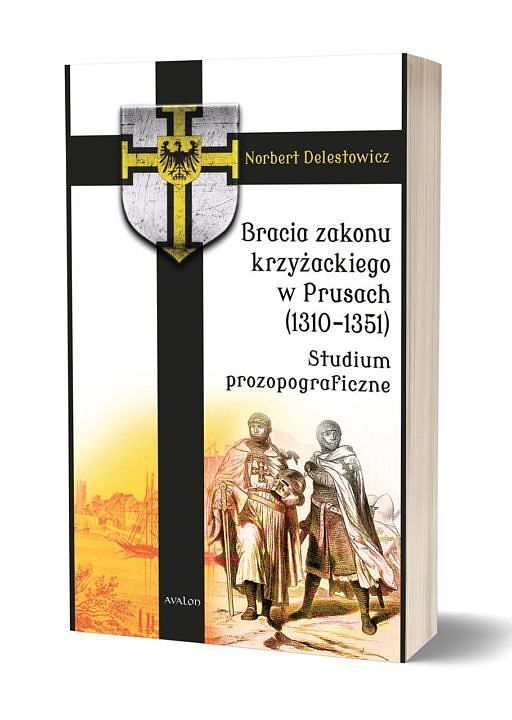 Bracia zakonu krzyżackiego w Prusach (1310-1351) Studium prozopograficzne