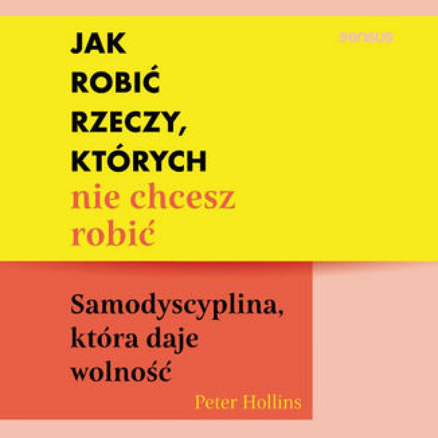 Jak robić rzeczy, których nie chcesz robić. Samodyscyplina, która daje wolność (audiobook MP3)