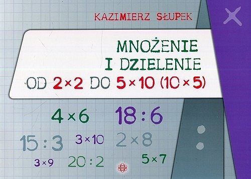 Mnożenie i dzielenie od 2 x 2 do 5 x 10 10 x 5