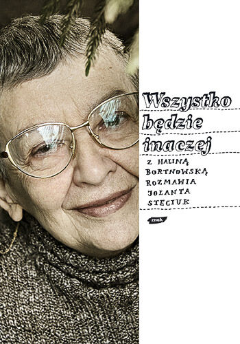 Wszystko będzie inaczej. Z Haliną Bortnowską rozmawia Jolanta Steciuk