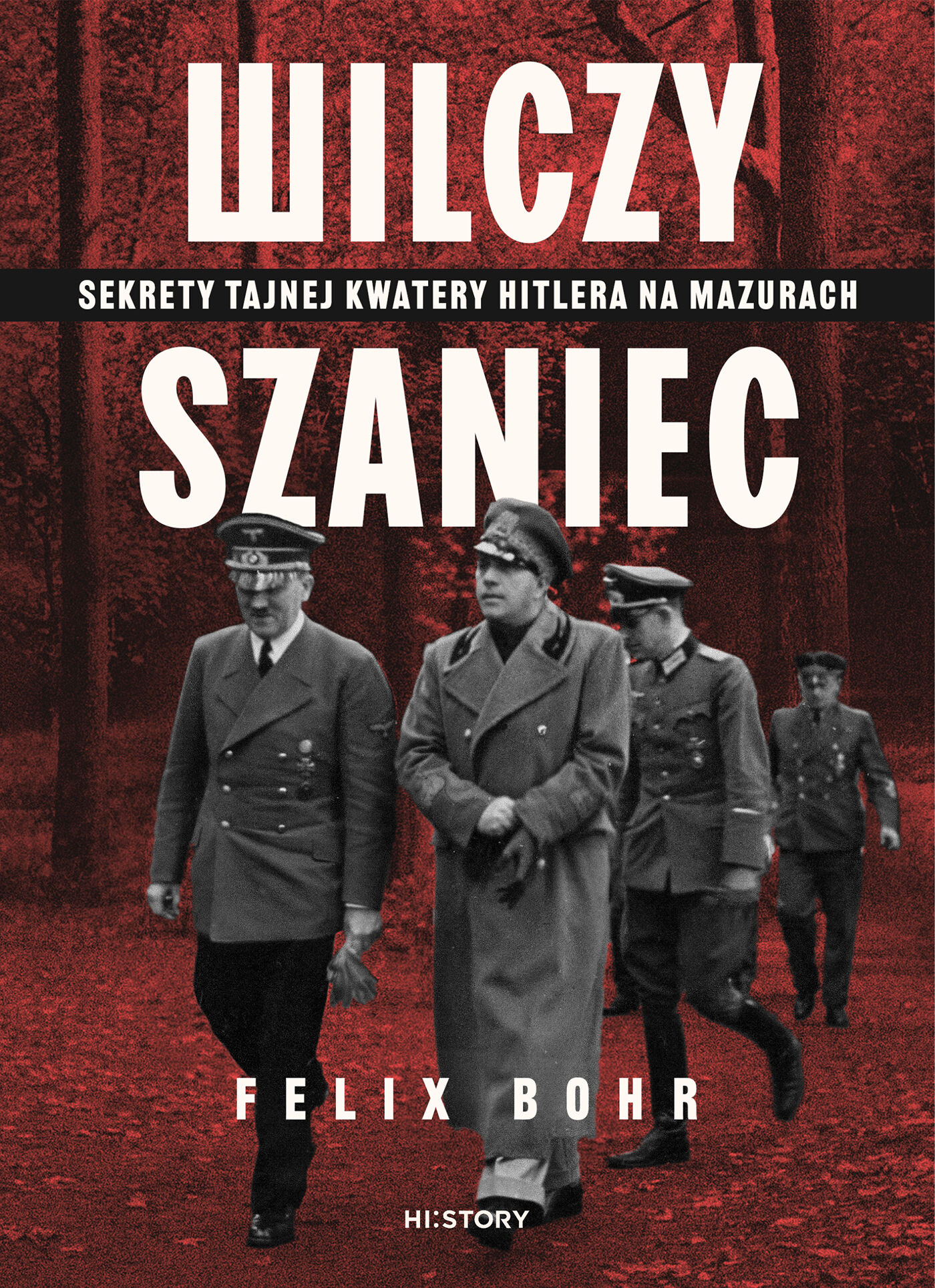 Wilczy Szaniec. Sekrety tajnej kwatery Hitlera na Mazurach