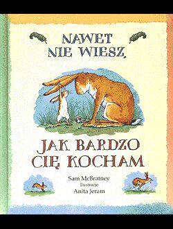 Nawet nie wiesz, jak bardzo Cię kocham