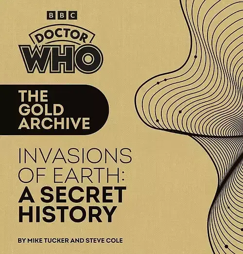 Doctor Who: The Gold Archive: Invasions of Earth: A Secret History