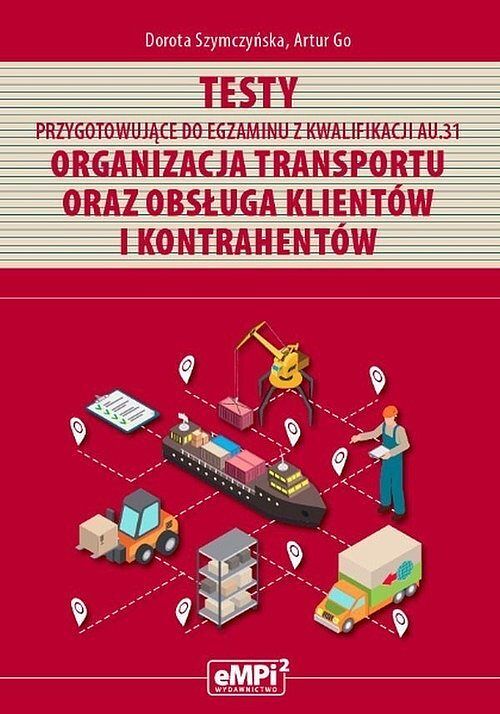 Testy przygotowujące do egzaminu z kwalifikacji AU.31 Organizacja transportu oraz obsługa klientów i kontrahentów