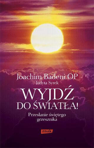 Wyjdź do światła! Przesłanie świętego grzesznika