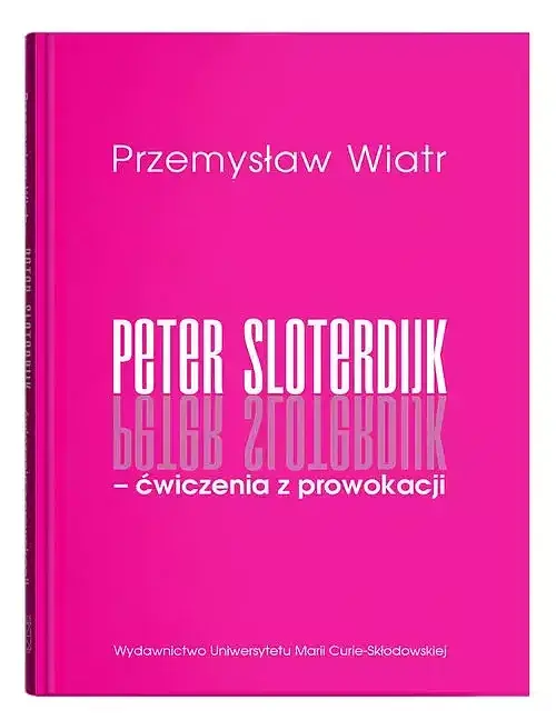 Peter Sloterdijk - ćwiczenia z prowokacji. Rzecz o niedogmatycznej teorii mediów