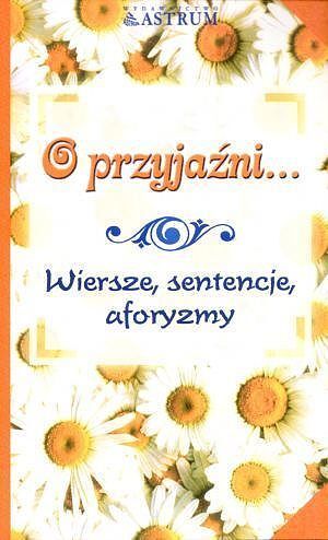 O przyjaźni. Wiersze, sentencje, aforyzmy