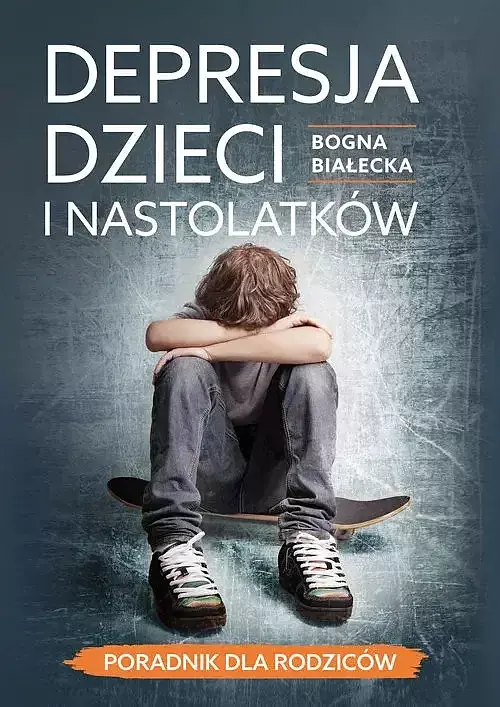 Depresja dzieci i nastolatków - poradnik dla rodziców