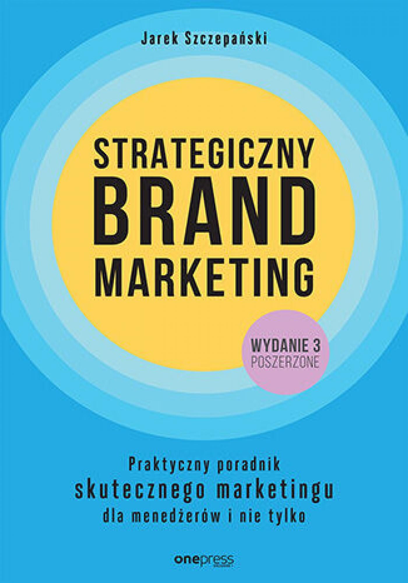 Strategiczny brand marketing. Praktyczny poradnik skutecznego marketingu dla menedżerów i nie tylko. Wydanie III poszerzone (e-book)