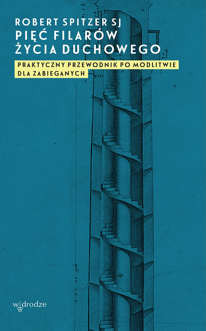 Pięć filarów życia duchowego. Praktyczny przewodnik po modlitwie dla zabieganych (e-book)