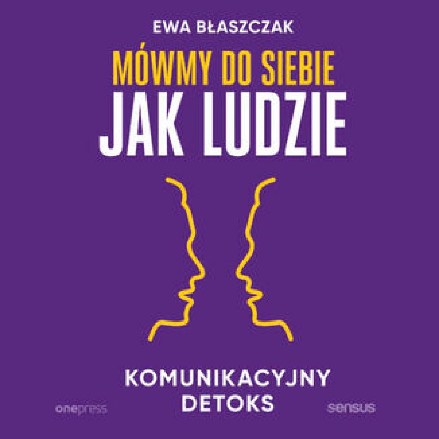 Mówmy do siebie jak ludzie. Komunikacyjny detoks (audiobook MP3)
