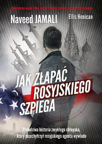 Jak złapać rosyjskiego szpiega. Prawdziwa historia zwykłego Amerykanina, który został podwójnym agentem