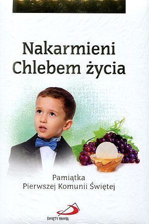 Nakarmieni Chlebem życia. Pamiątka Pierwszej Komunii Świętej