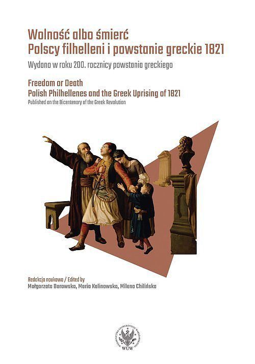 Wolność albo śmierć Polscy filhelleni i powstanie greckie 1821