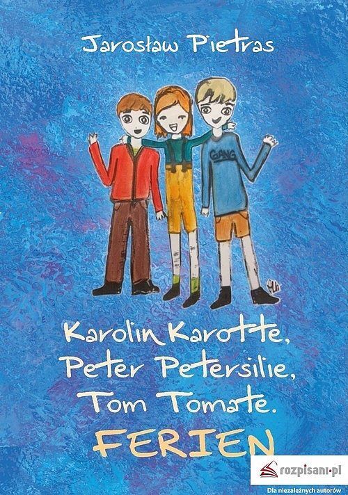 Karolin Karotte Peter Petersilie. Tom Tomate Ferien