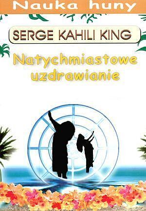 Natychmiastowe uzdrawianie. Nauka huny