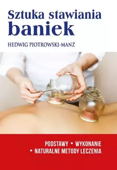 Sztuka stawiania baniek podstawy wykonanie naturalne metody leczenia