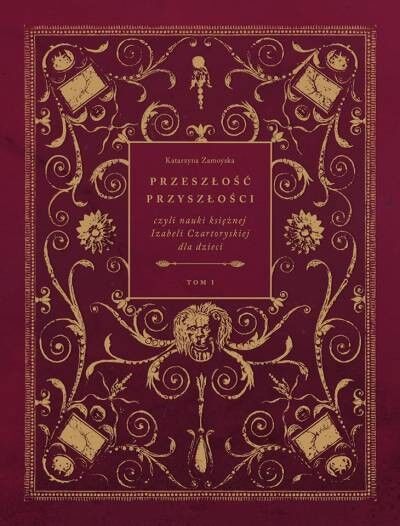 Przeszłość przyszłości czyli nauki księżnej Izabeli Czartoryskiej dla dzieci