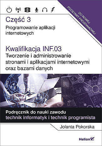 Kwalifikacja inf. 03 tworzenie i administrowanie stronami i aplikacjami internetowymi oraz bazami danych. Część 3