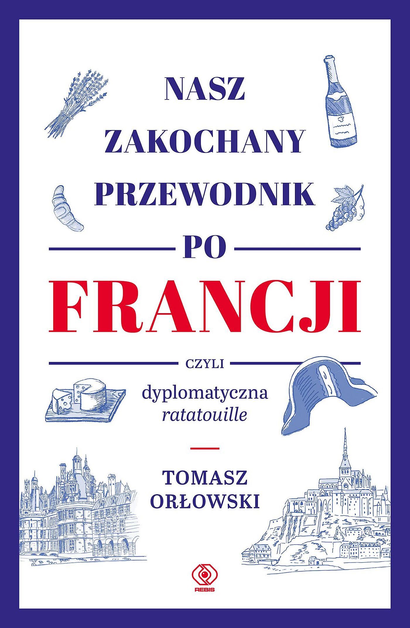 Nasz zakochany przewodnik po Francji, czyli dyplomatyczna ratatouille (e-book)