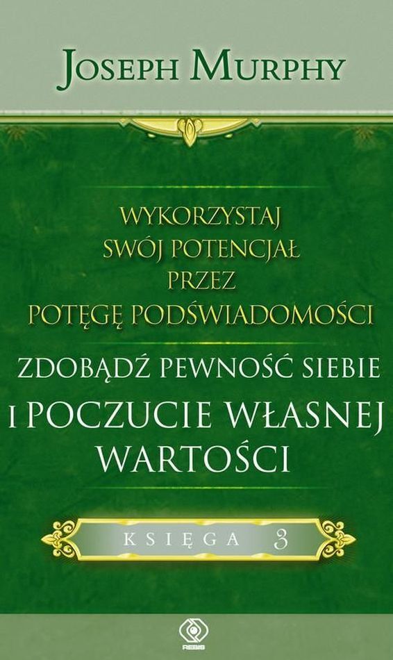 Wykorzystaj swój potencjał przez potęgę podświadomości zdobądź pewność siebie i poczucie własnej wartości