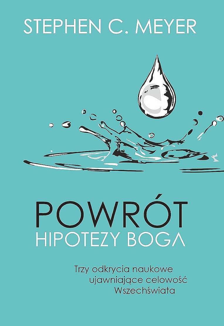 Powrót hipotezy boga. Trzy odkrycia naukowe ujawniające celowość wszechświata