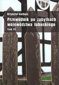 Przewodnik po zabytkach województwa lubuskiego. Tom 3