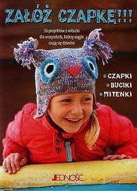Załóż czapkę. 35 projektów z włóczki dla wszystkich którzy czują się dziećmi