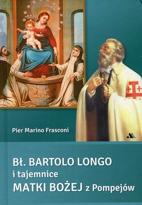 Bł Bartolo Longo i tajemnice Matki Bożej z Pompejów