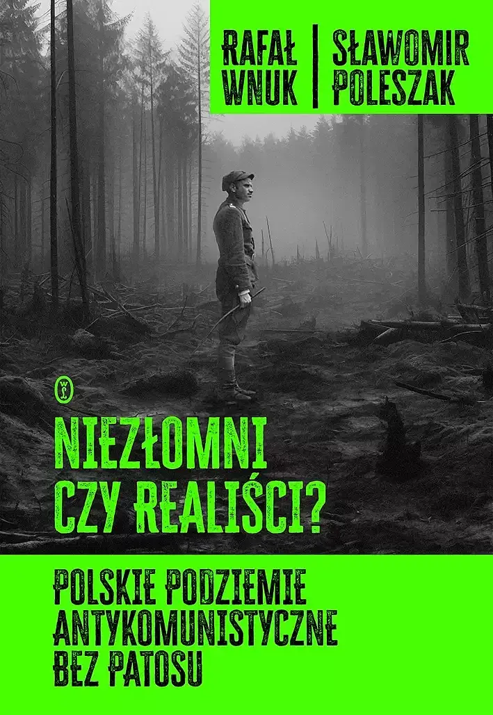 Niezłomni czy realiści? Polskie podziemie antykomunistyczne bez patosu