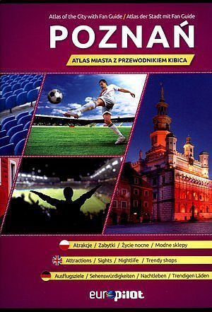 Poznań. Atlas miasta z przewodnikiem kibica