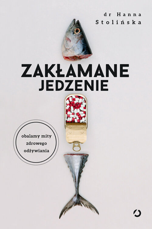 Zakłamane jedzenie. Obalamy mity zdrowego odżywiania