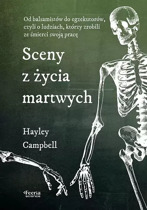Sceny z życia martwych. Od balsamistów do egzekutorów, czyli o ludziach, którzy zrobili ze śmierci s