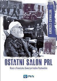 Ostatni salon PRL-u. Rzecz o Franciszku Xawerym hrabim Pusłowskim.