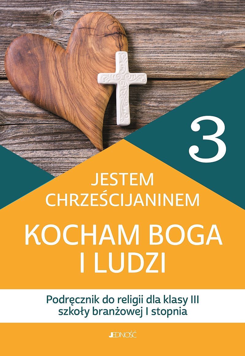Podręcznik do religii dla kl. 3 szkoły branżowej I stopnia pt. „Jestem chrześcijaninem. Kocham Boga i ludzi”
